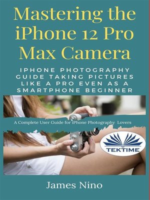 cover image of Mastering the IPhone 12 Pro Max Camera